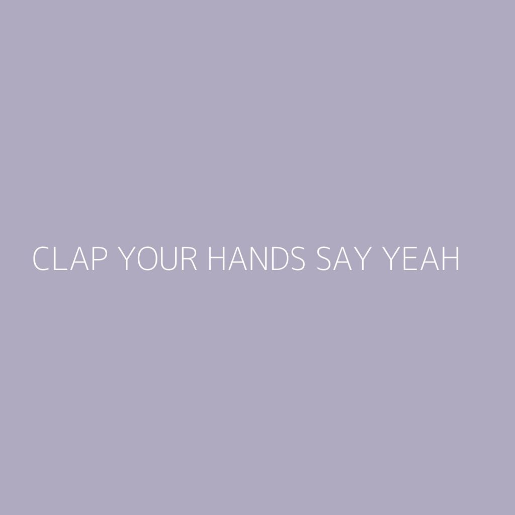 Clap Your Hands Say Yeah Playlist Most Popular Playlist Kolibri Music